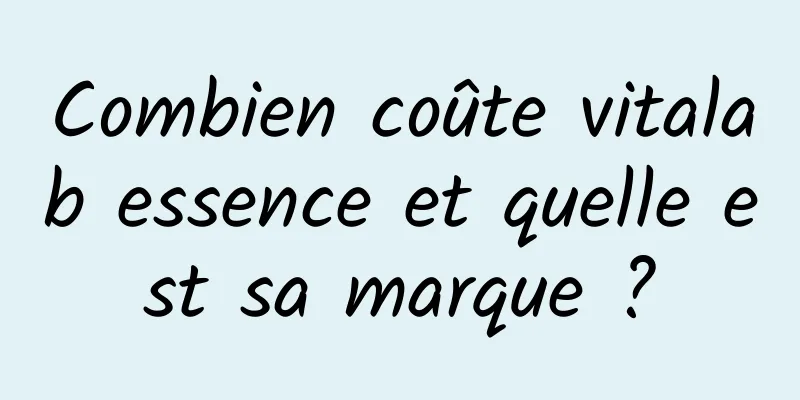 Combien coûte vitalab essence et quelle est sa marque ?