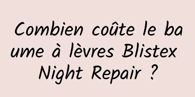 Combien coûte le baume à lèvres Blistex Night Repair ?