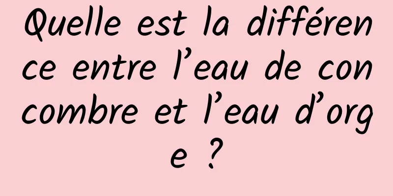 Quelle est la différence entre l’eau de concombre et l’eau d’orge ?