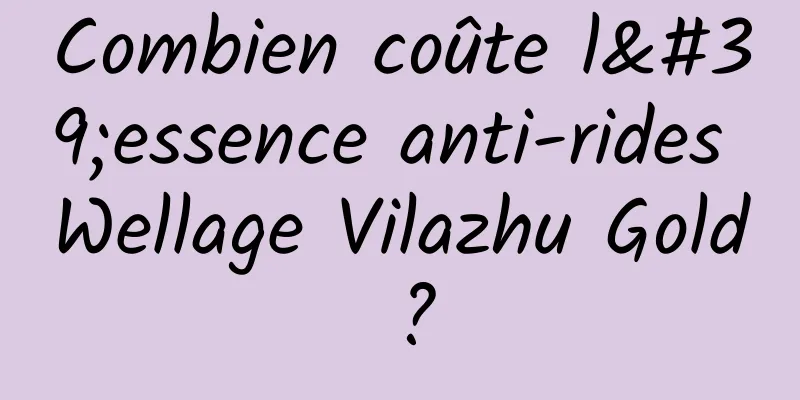 Combien coûte l'essence anti-rides Wellage Vilazhu Gold ?