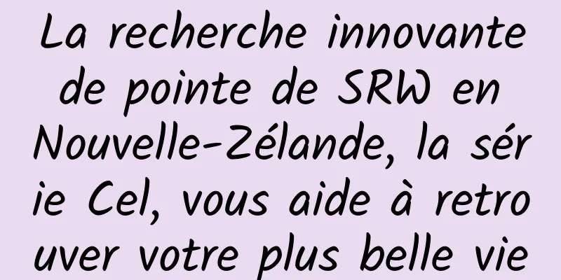 La recherche innovante de pointe de SRW en Nouvelle-Zélande, la série Cel, vous aide à retrouver votre plus belle vie