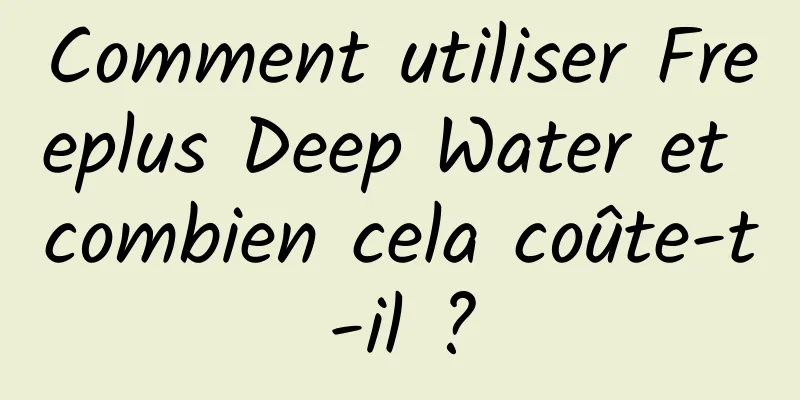 Comment utiliser Freeplus Deep Water et combien cela coûte-t-il ?