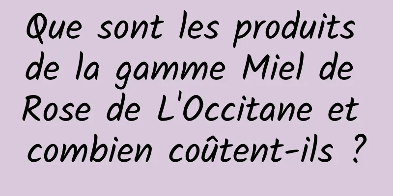 Que sont les produits de la gamme Miel de Rose de L'Occitane et combien coûtent-ils ?