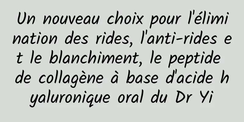 Un nouveau choix pour l'élimination des rides, l'anti-rides et le blanchiment, le peptide de collagène à base d'acide hyaluronique oral du Dr Yi