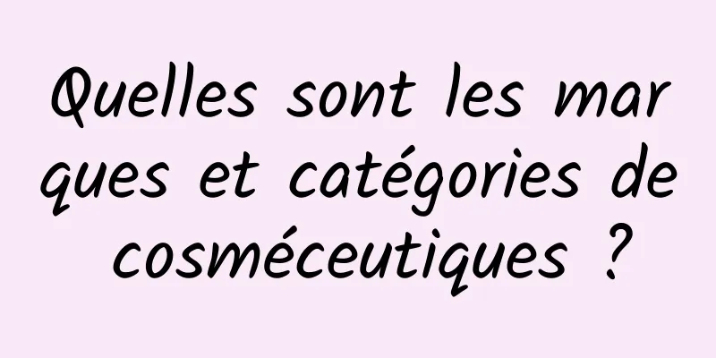 Quelles sont les marques et catégories de cosméceutiques ?