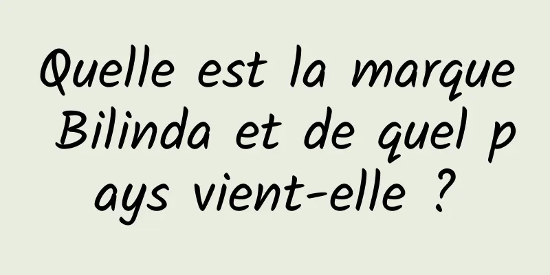 Quelle est la marque Bilinda et de quel pays vient-elle ?