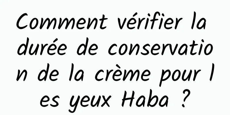 Comment vérifier la durée de conservation de la crème pour les yeux Haba ?
