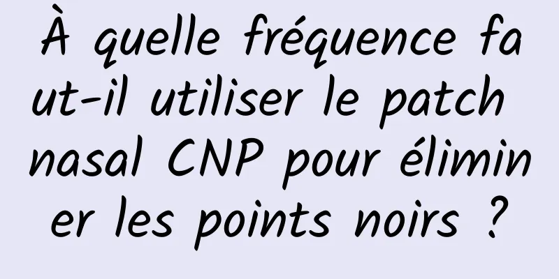 À quelle fréquence faut-il utiliser le patch nasal CNP pour éliminer les points noirs ?