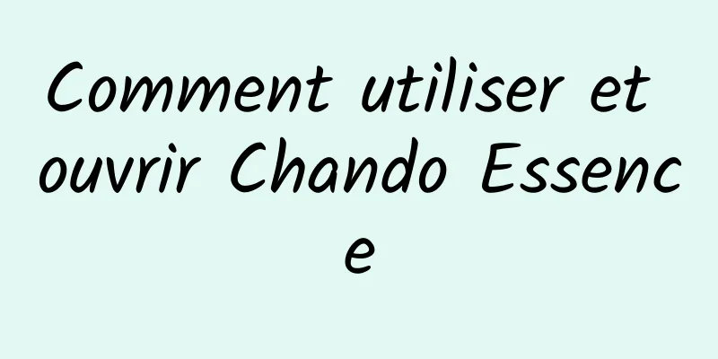 Comment utiliser et ouvrir Chando Essence