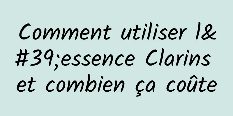 Comment utiliser l'essence Clarins et combien ça coûte
