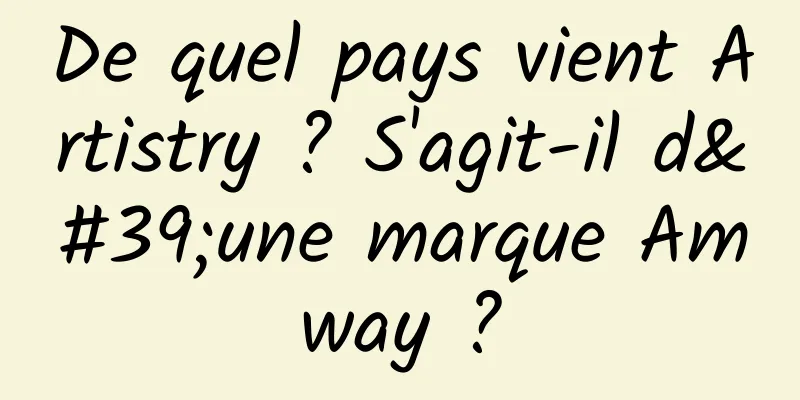 De quel pays vient Artistry ? S'agit-il d'une marque Amway ?