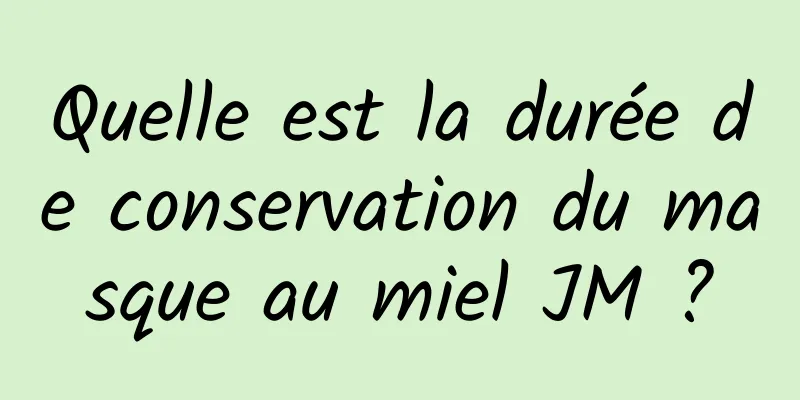 Quelle est la durée de conservation du masque au miel JM ?