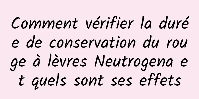 Comment vérifier la durée de conservation du rouge à lèvres Neutrogena et quels sont ses effets