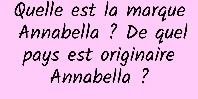 Quelle est la marque Annabella ? De quel pays est originaire Annabella ?