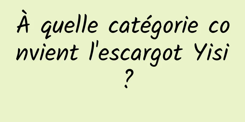 À quelle catégorie convient l'escargot Yisi ?