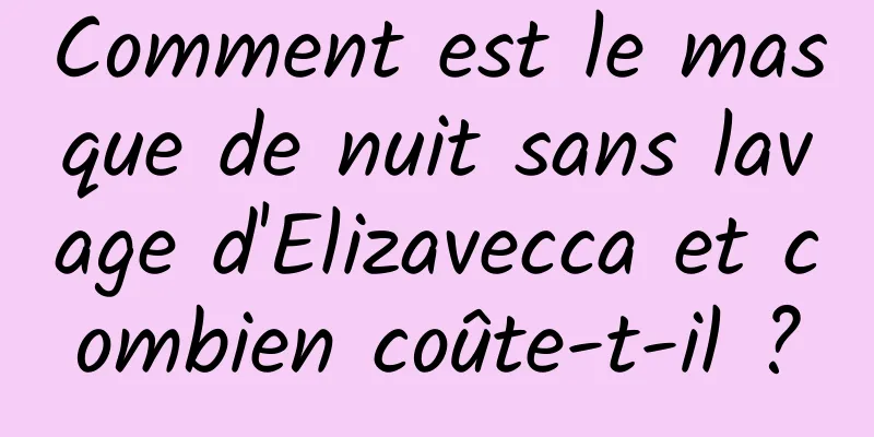 Comment est le masque de nuit sans lavage d'Elizavecca et combien coûte-t-il ?