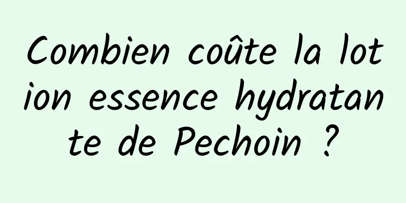 Combien coûte la lotion essence hydratante de Pechoin ?