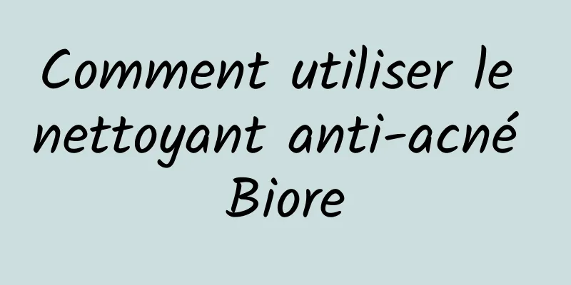 Comment utiliser le nettoyant anti-acné Biore