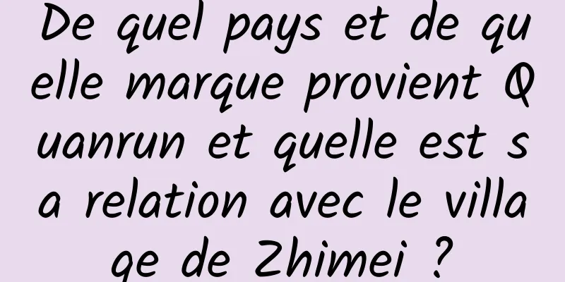 De quel pays et de quelle marque provient Quanrun et quelle est sa relation avec le village de Zhimei ?