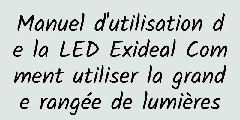 Manuel d'utilisation de la LED Exideal Comment utiliser la grande rangée de lumières