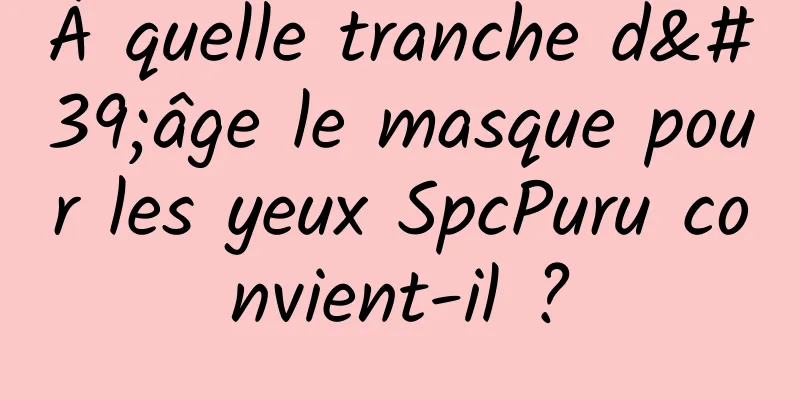 À quelle tranche d'âge le masque pour les yeux SpcPuru convient-il ?