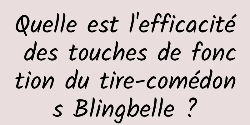 Quelle est l'efficacité des touches de fonction du tire-comédons Blingbelle ?