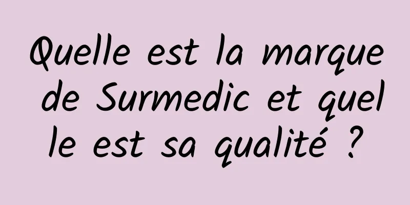 Quelle est la marque de Surmedic et quelle est sa qualité ?