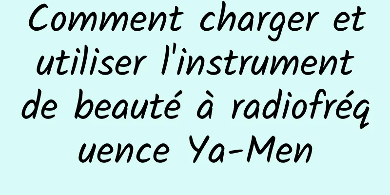 Comment charger et utiliser l'instrument de beauté à radiofréquence Ya-Men
