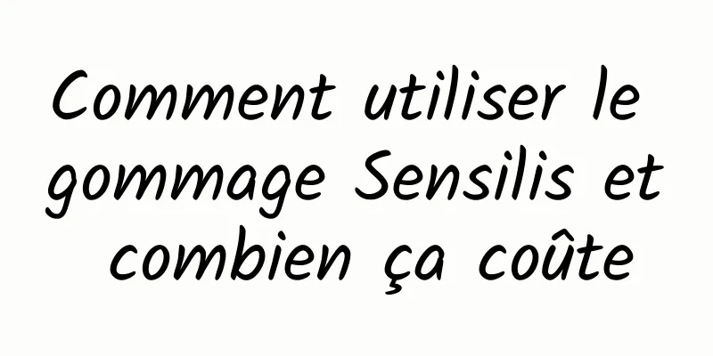 Comment utiliser le gommage Sensilis et combien ça coûte