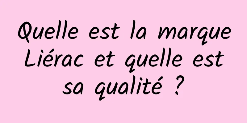 Quelle est la marque Liérac et quelle est sa qualité ?