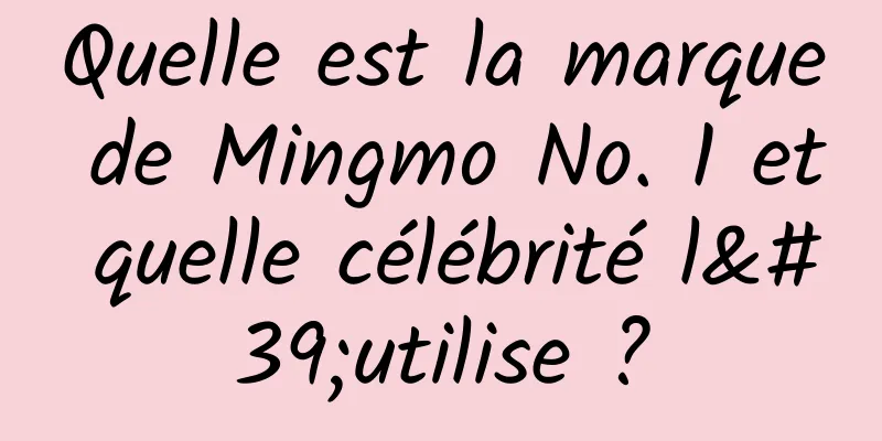 Quelle est la marque de Mingmo No. 1 et quelle célébrité l'utilise ?