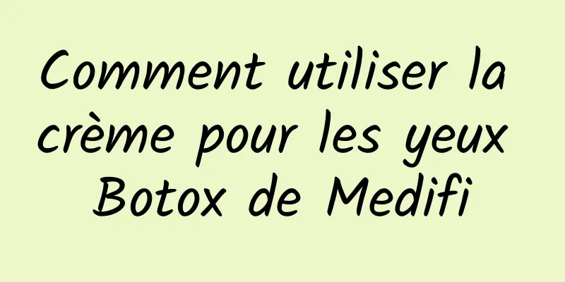 Comment utiliser la crème pour les yeux Botox de Medifi