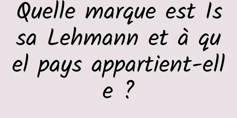 Quelle marque est Issa Lehmann et à quel pays appartient-elle ?