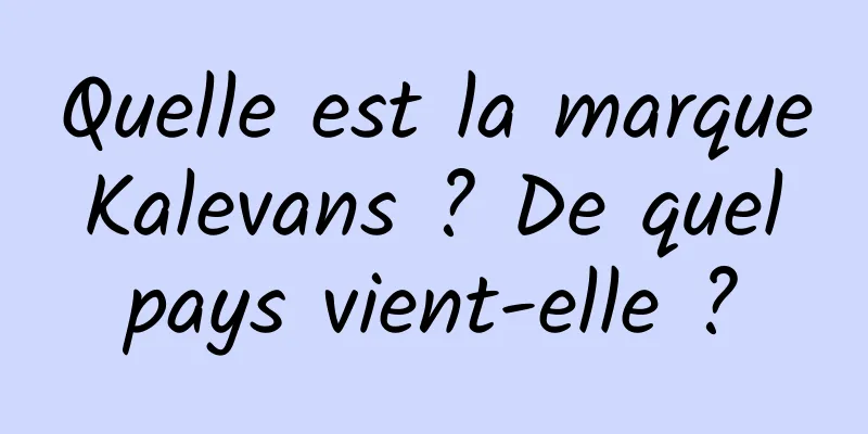 Quelle est la marque Kalevans ? De quel pays vient-elle ?