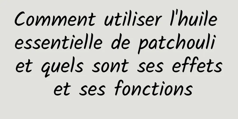 Comment utiliser l'huile essentielle de patchouli et quels sont ses effets et ses fonctions