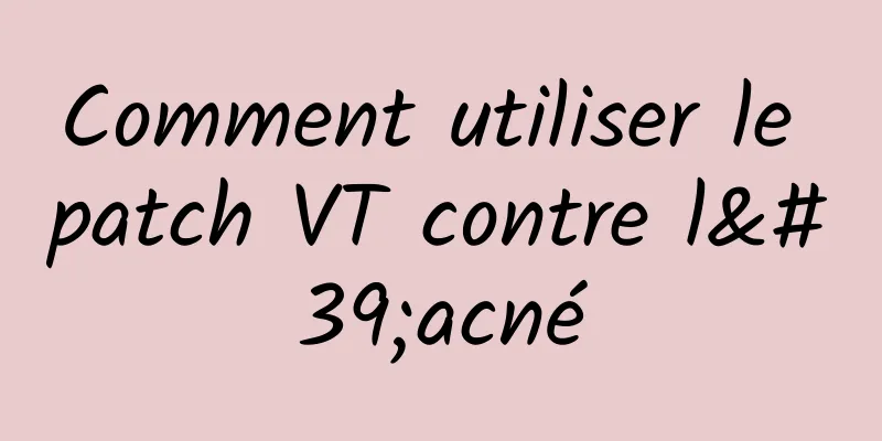 Comment utiliser le patch VT contre l'acné