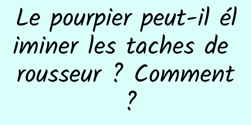 Le pourpier peut-il éliminer les taches de rousseur ? Comment ?