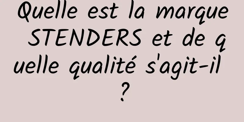 Quelle est la marque STENDERS et de quelle qualité s'agit-il ?