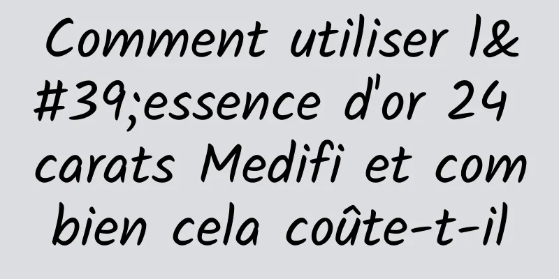 Comment utiliser l'essence d'or 24 carats Medifi et combien cela coûte-t-il