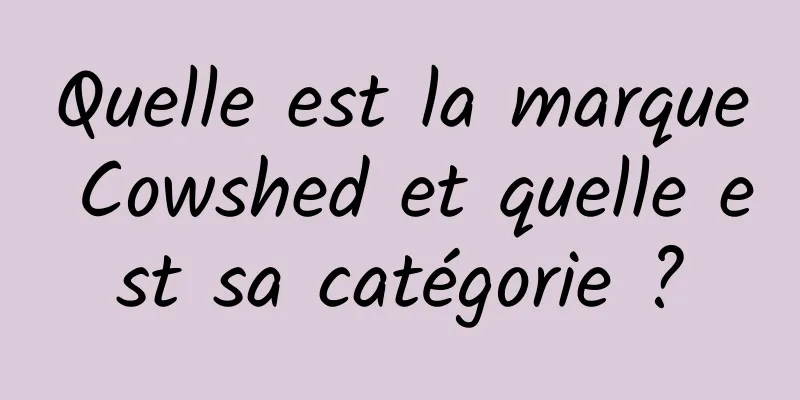 Quelle est la marque Cowshed et quelle est sa catégorie ?