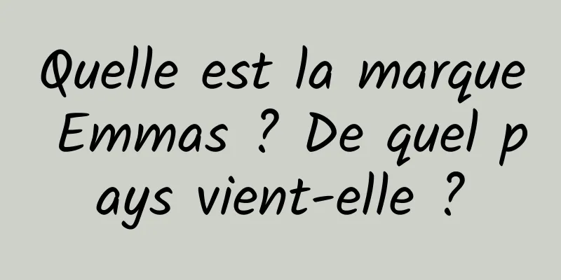 Quelle est la marque Emmas ? De quel pays vient-elle ?