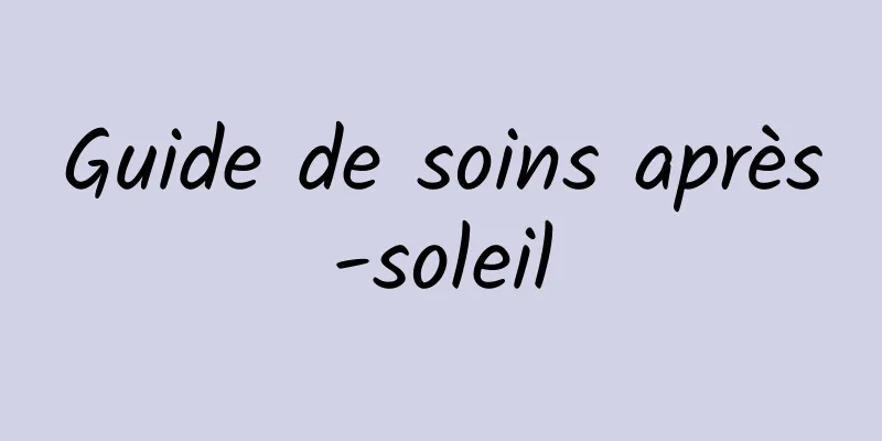 Guide de soins après-soleil