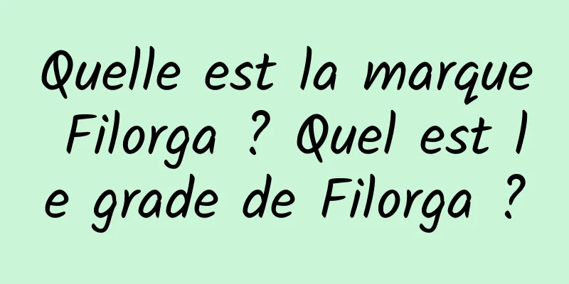 Quelle est la marque Filorga ? Quel est le grade de Filorga ?