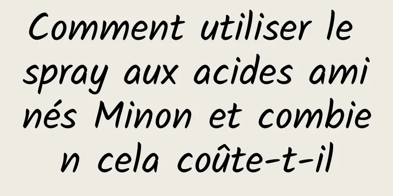 Comment utiliser le spray aux acides aminés Minon et combien cela coûte-t-il