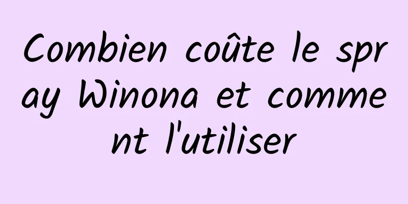 Combien coûte le spray Winona et comment l'utiliser