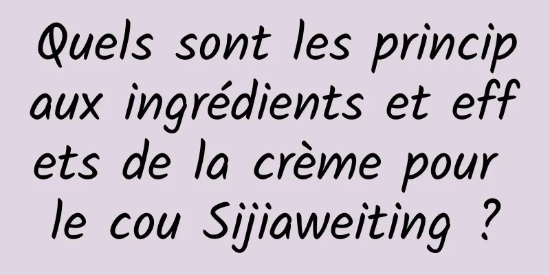 Quels sont les principaux ingrédients et effets de la crème pour le cou Sijiaweiting ?