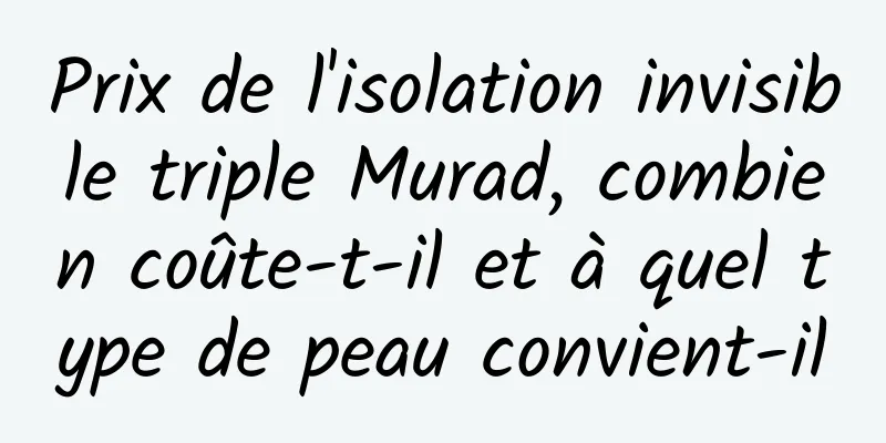 Prix ​​de l'isolation invisible triple Murad, combien coûte-t-il et à quel type de peau convient-il