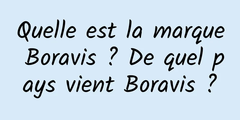 Quelle est la marque Boravis ? De quel pays vient Boravis ?