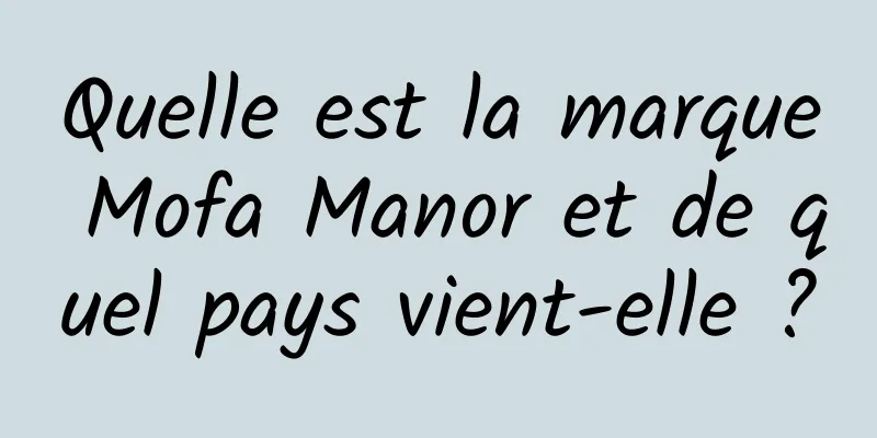 Quelle est la marque Mofa Manor et de quel pays vient-elle ?