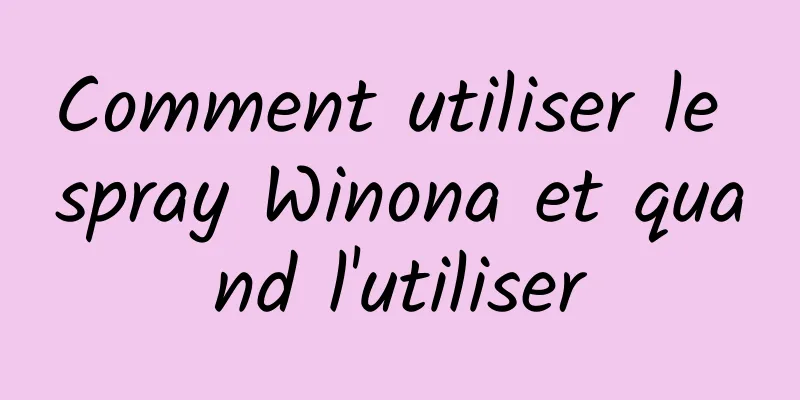 Comment utiliser le spray Winona et quand l'utiliser